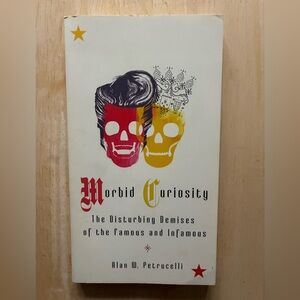 Morbid Curiosity: The Disturbing Demises of the Famous and Infamous, Paperback